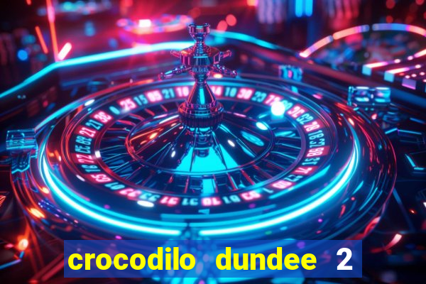 crocodilo dundee 2 filme completo dublado